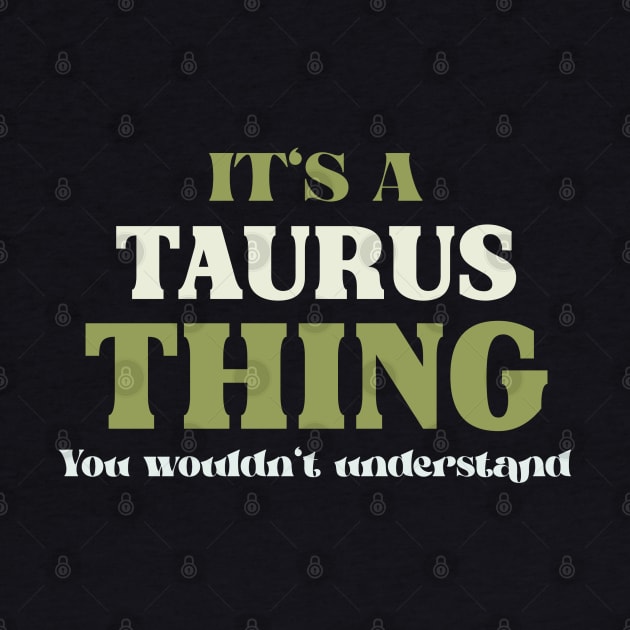 It's a Taurus Thing You Wouldn't Understand by Insert Name Here